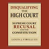 Disqualifying the High Court: Supreme Court Recusal and the Constitution
