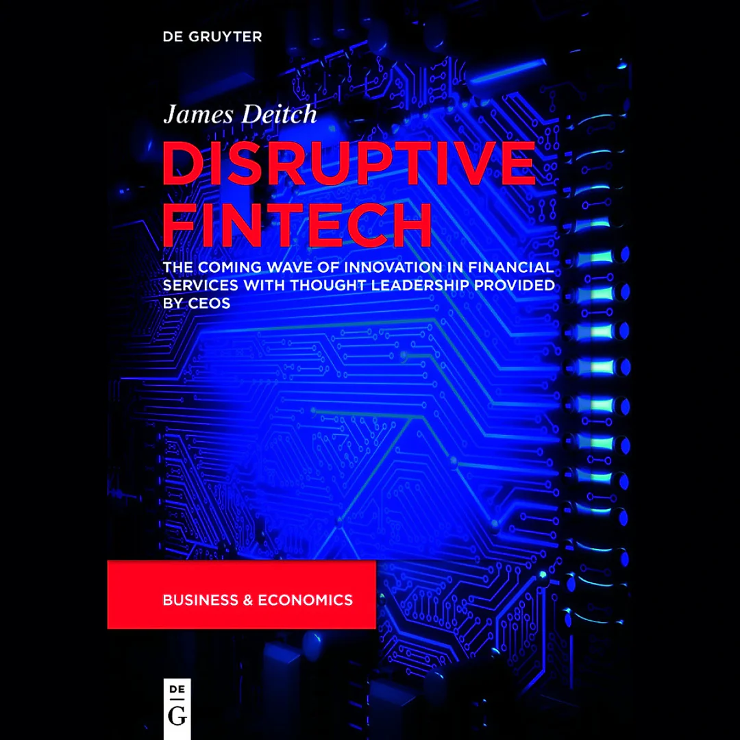 Disruptive Fintech: The Coming Wave of Innovation in Financial Services with Thought Leadership Provided by CEOs
