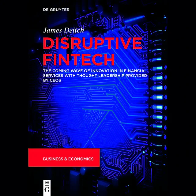 Disruptive Fintech: The Coming Wave of Innovation in Financial Services with Thought Leadership Provided by CEOs