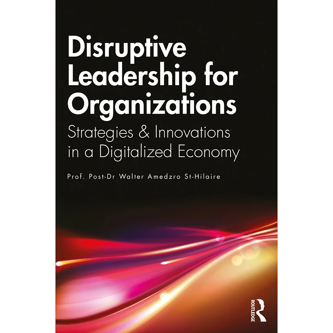 Disruptive Leadership for Organizations: Strategies & Innovations in a Digitalized Economy