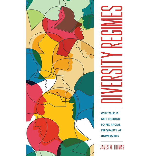 Diversity Regimes: Why Talk Is Not Enough to Fix Racial Inequality at Universities