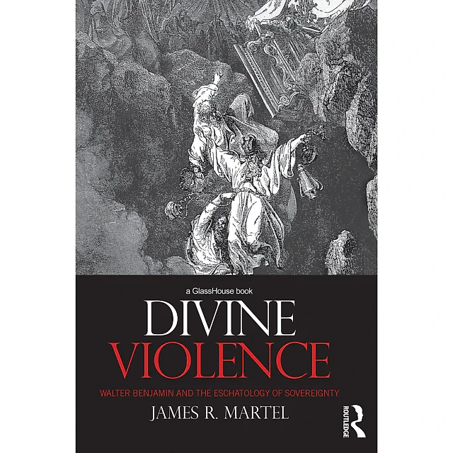 Divine Violence: Walter Benjamin and the Eschatology of Sovereignty