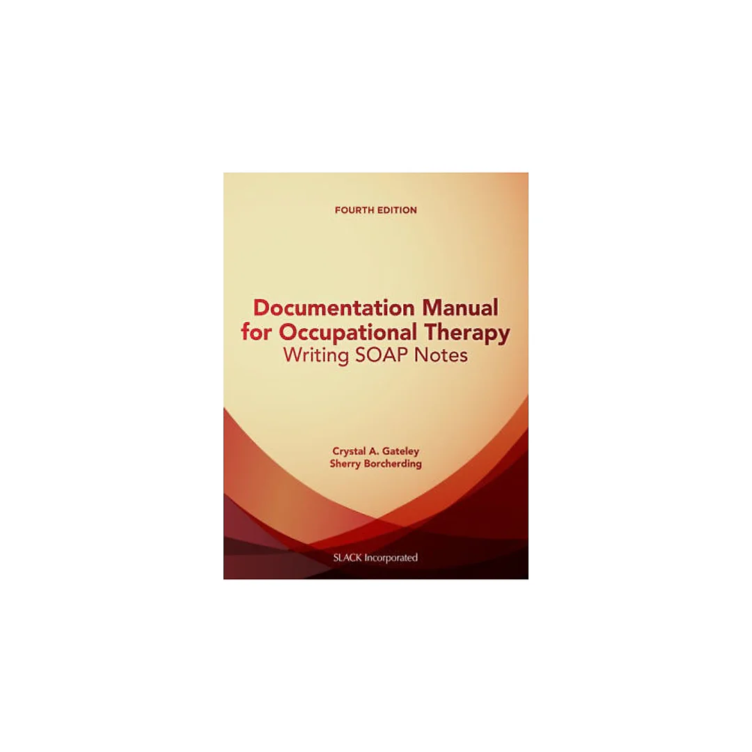 Documentation Manual for Occupational Therapy: Writing SOAP Notes, Fourth Edition