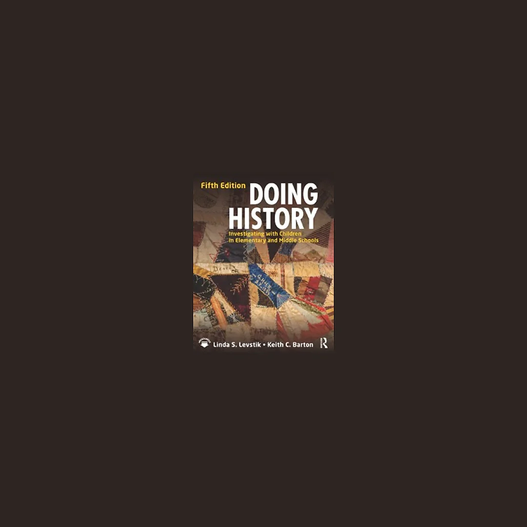 Doing History: Investigating with Children in Elementary and Middle Schools