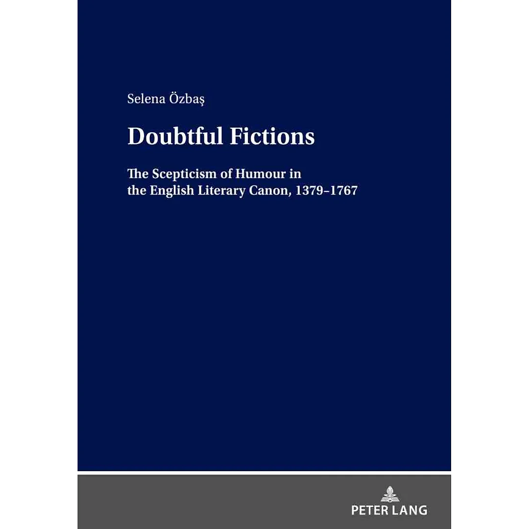 Doubtful Fictions: The Scepticism of Humour in the English Literary Canon, 1379-1767
