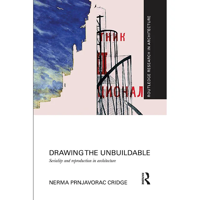 Drawing the Unbuildable: Seriality and Reproduction in Architecture