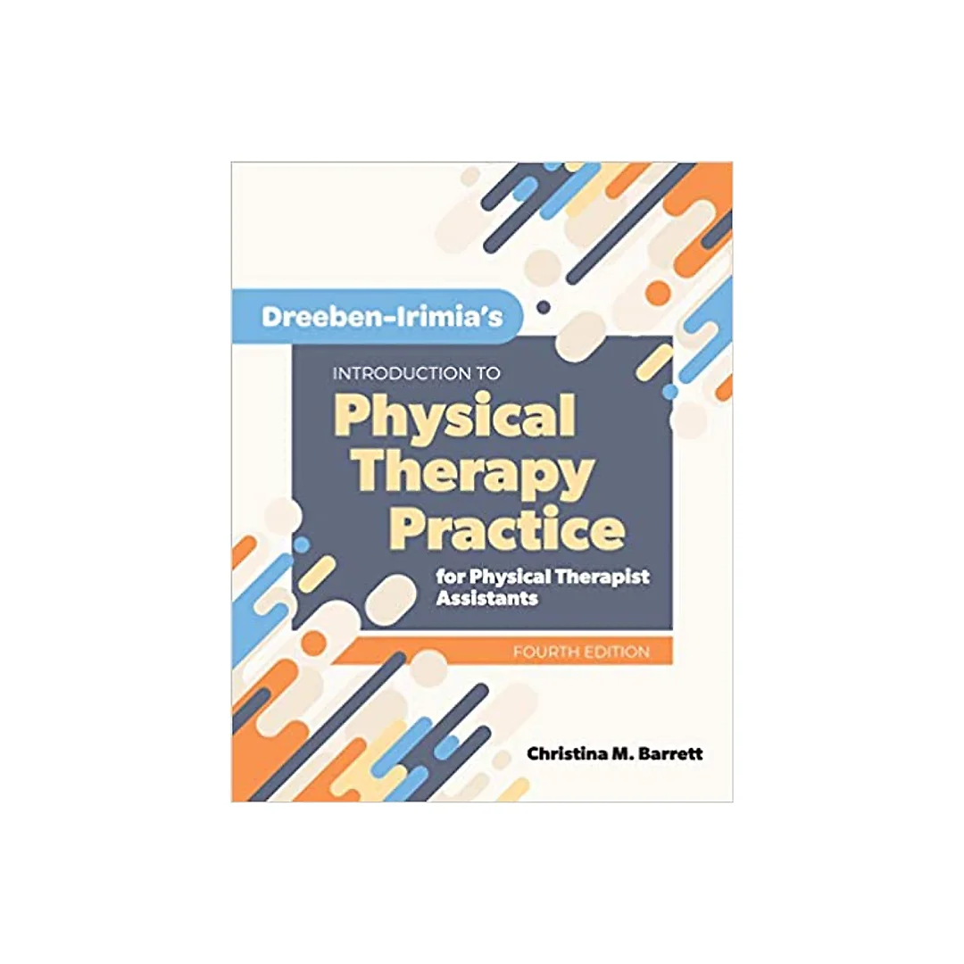 Dreeben-Irimia's Introduction to Physical Therapy Practice for Physical Therapist Assistants