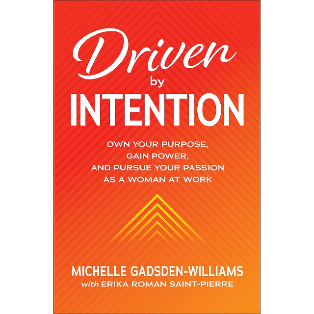 Driven by Intention: Own Your Purpose Gain Power and Pursue Your Passion as a Woman at Work