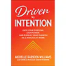 Driven by Intention: Own Your Purpose Gain Power and Pursue Your Passion as a Woman at Work