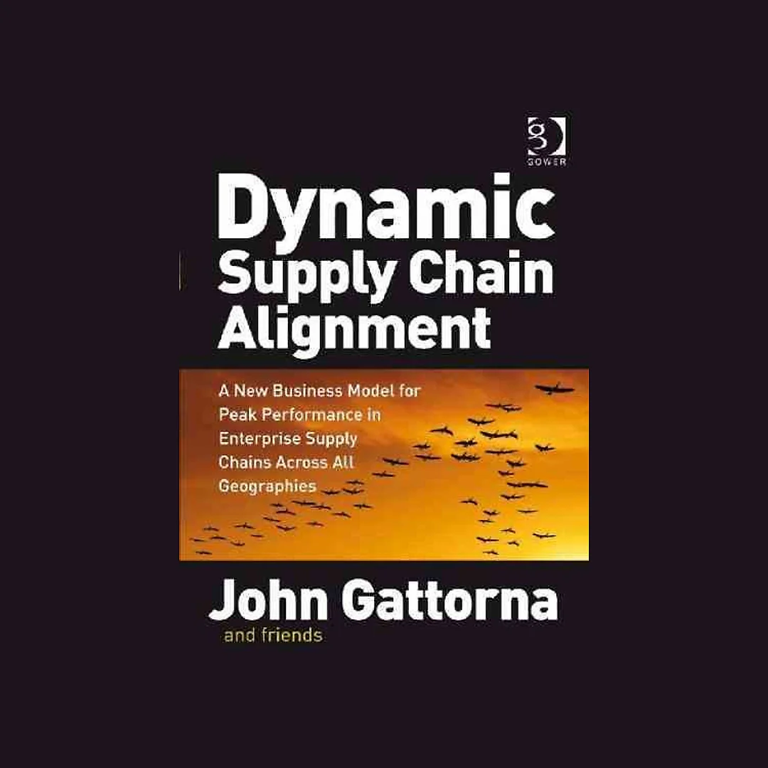 Dynamic Supply Chain Alignment: A New Business Model for Peak Performance in Enterprise Supply Chains Across All Geographies