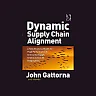 Dynamic Supply Chain Alignment: A New Business Model for Peak Performance in Enterprise Supply Chains Across All Geographies