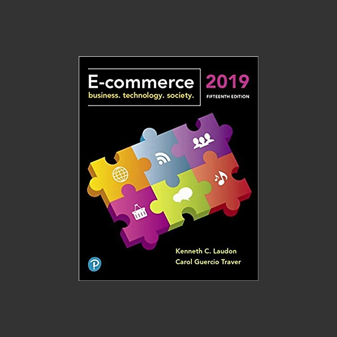 E-Commerce 2019: Business, Technology and Society 15th Edition