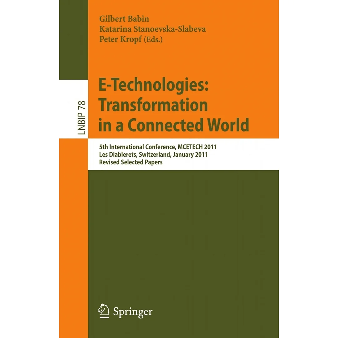 E-Technologies: Transformation in a Connected World: 5th International Conference MCETECH 2011 Les Diablerets Switzerland January 23-26 2011 Revised Selected Papers