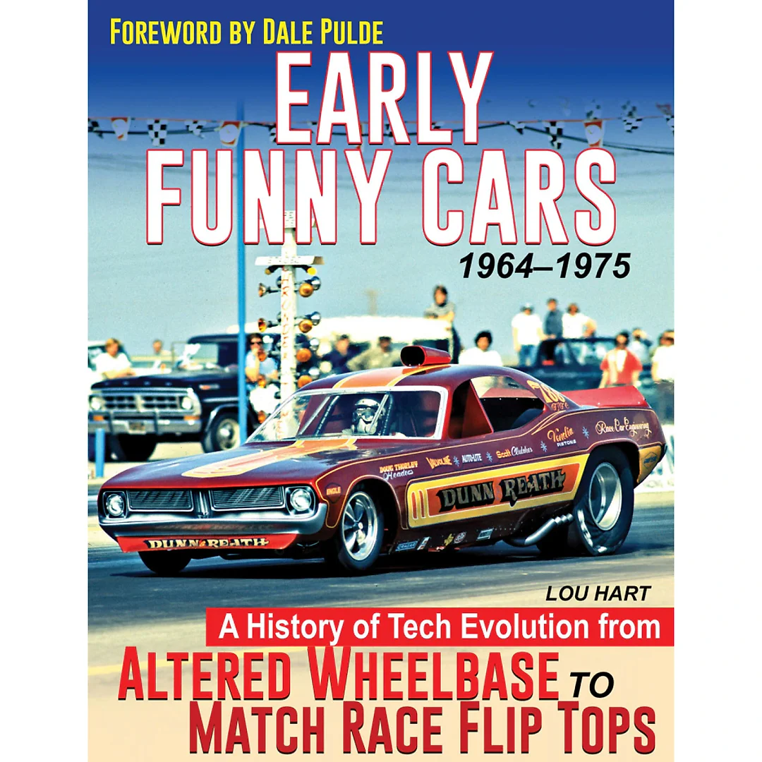 Early Funny Cars: A History of Tech Evolution from Altered Wheelbase to Match Race Flip Tops 1964-1975