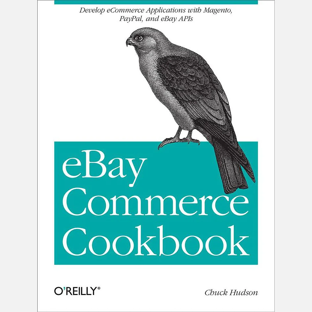 eBay Commerce Cookbook: Using eBay APIs: PayPal Magento and More