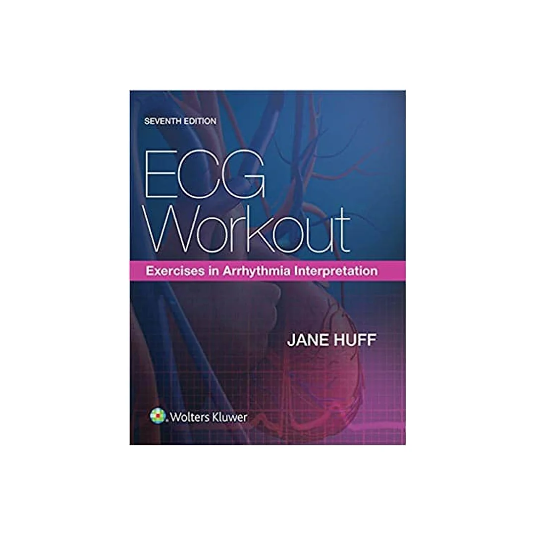 ECG Workout: Exercises in Arrhythmia Interpretation (7th Edition)