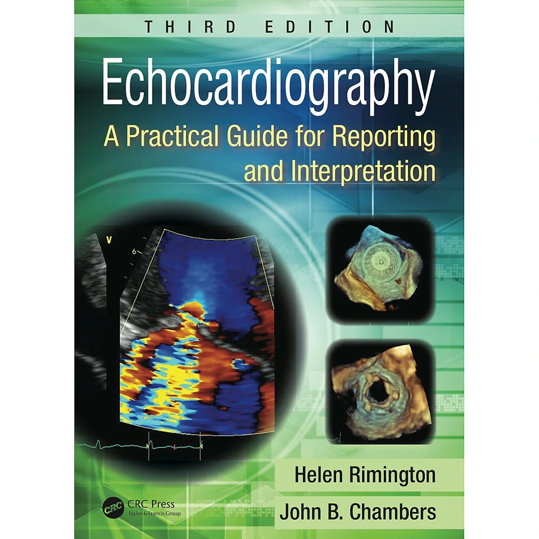Echocardiography: A Practical Guide for Reporting and Interpretation, Third Edition