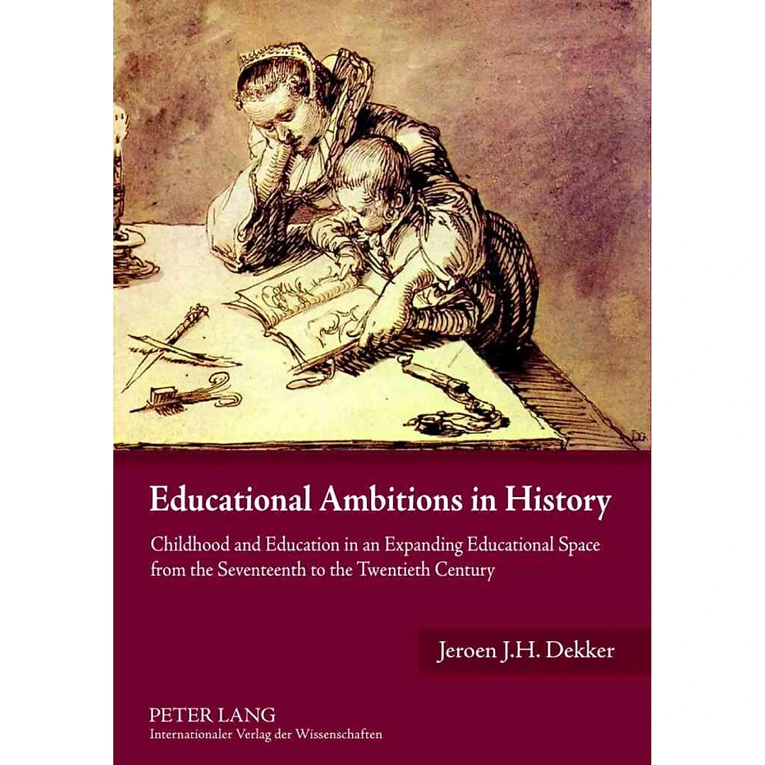 Educational Ambitions in History: Childhood and Education in an Expanding Educational Space from the Seventeenth to the Twentieth Century