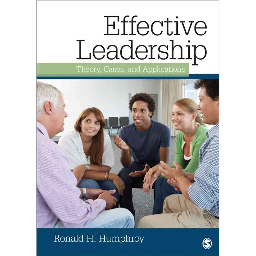 Effective Leadership: Theory, Cases, and Applications, 1st Edition