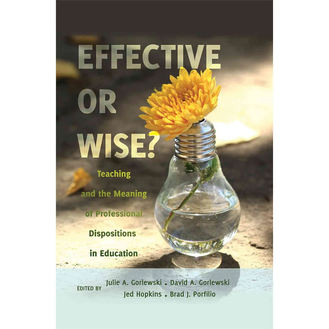Effective or Wise?: Teaching and the Meaning of Professional Dispositions in Education