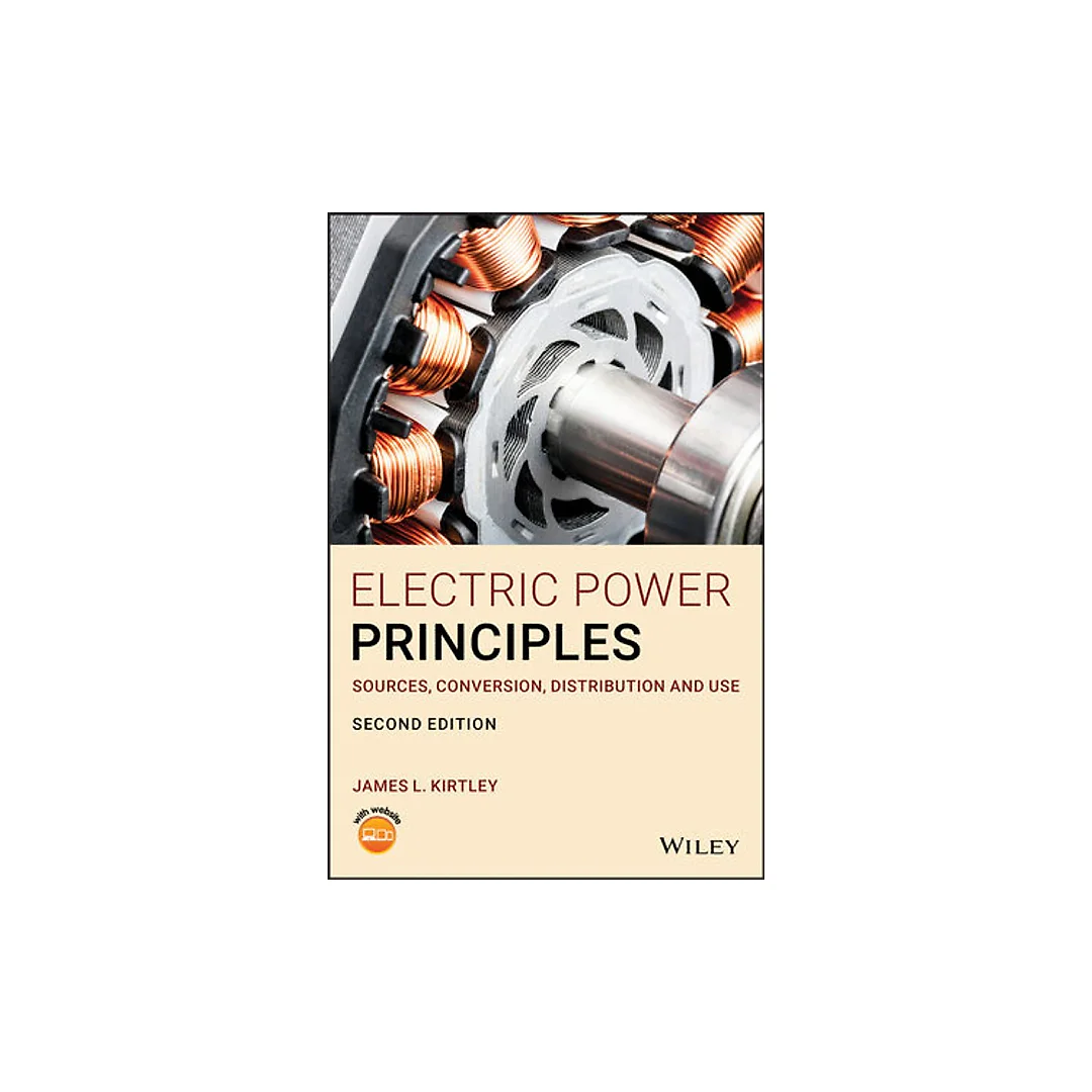Electric Power Principles: Sources, Conversion, Distribution and Use