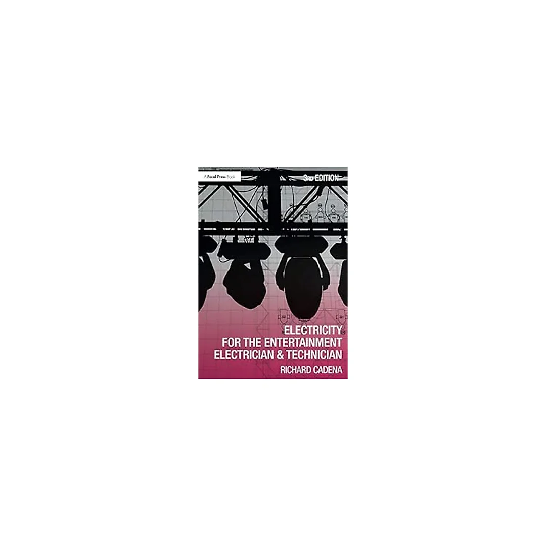 Electricity for the Entertainment Electrician & Technician : A Practical Guide for Power Distribution in Live Event Production