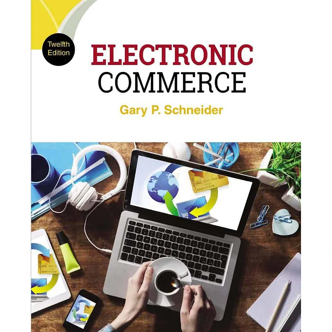 Electronic Commerce (12th Edition) by Gary Schneider ?