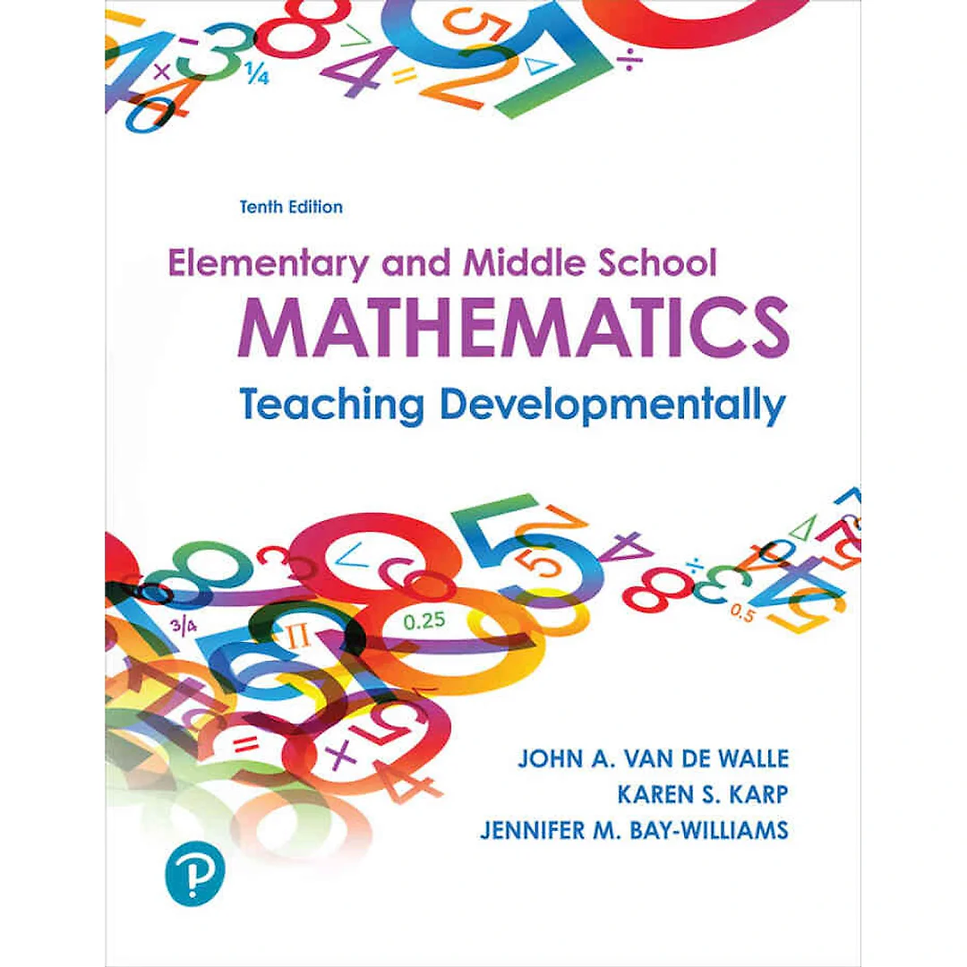 Elementary and Middle School Mathematics: Teaching Developmentally, 10th Edition