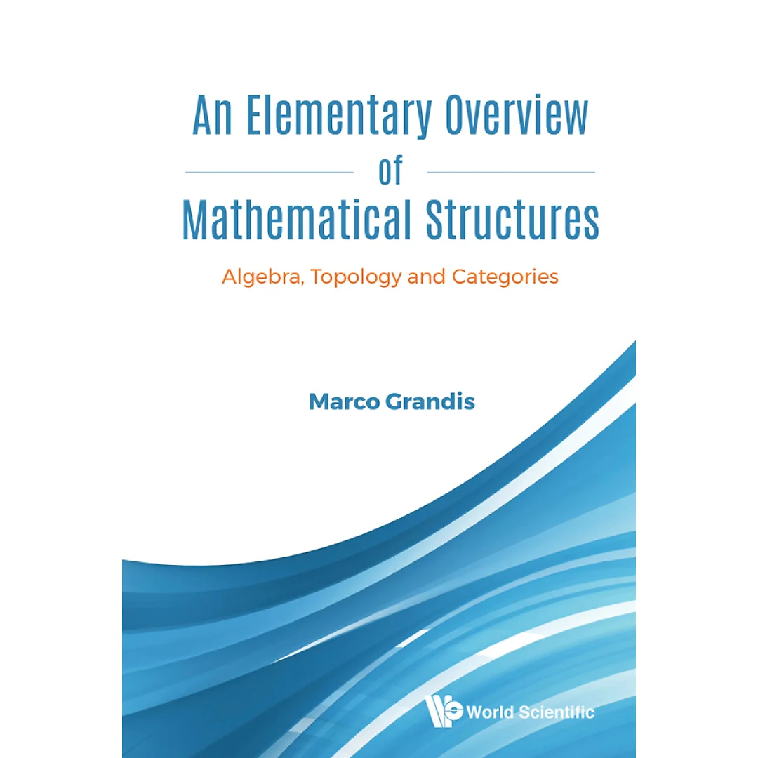 Elementary Overview Of Mathematical Structures, AnAlgebra, Topology And Categories Algebra, Topology and Categories
