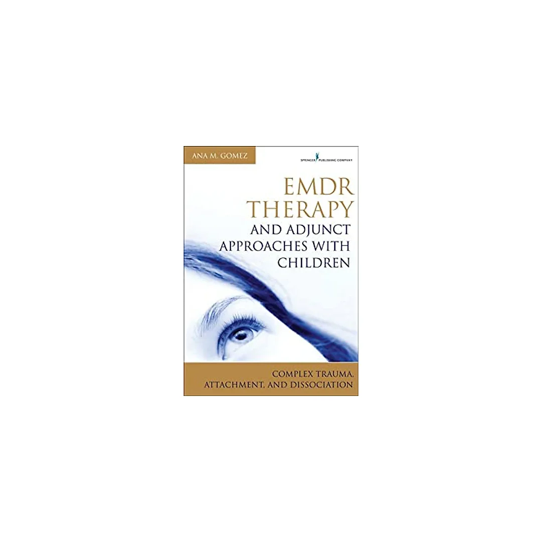 EMDR Therapy and Adjunct Approaches with Children: Complex Trauma, Attachment, and Dissociation