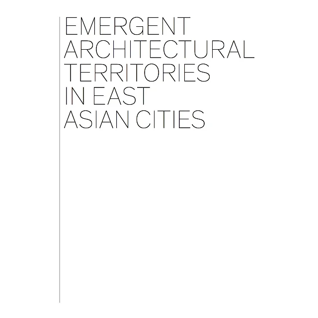 Emergent Architectural Territories in East Asian Cities