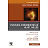 Emerging Comorbidities in Heart Failure, An Issue of Heart Failure Clinics