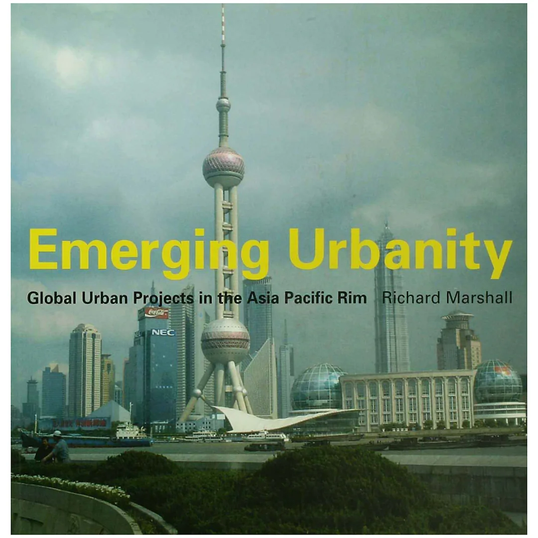 Emerging Urbanity: Global Urban Projects in the Asia Pacific Rim
