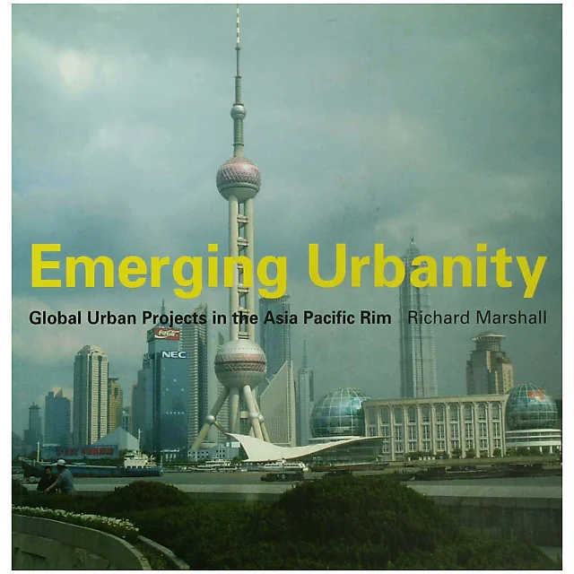 Emerging Urbanity: Global Urban Projects in the Asia Pacific Rim