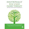Emotionally Focused Family Therapy: Restoring Connection and Promoting Resilience 1st Edition