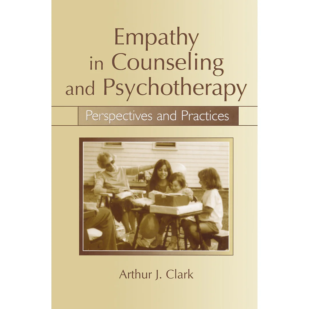 Empathy in Counseling and Psychotherapy: Perspectives and Practices 1st Edition