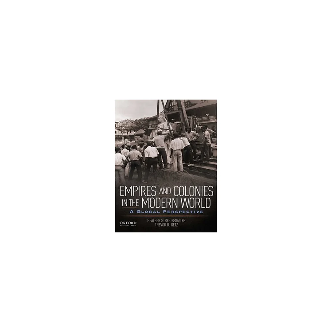 Empires and Colonies in the Modern World A Global Perspective by Heather Streets-Salter