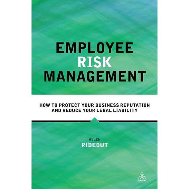 Employee Risk Management: How to Protect Your Business Reputation and Reduce Your Legal Liability