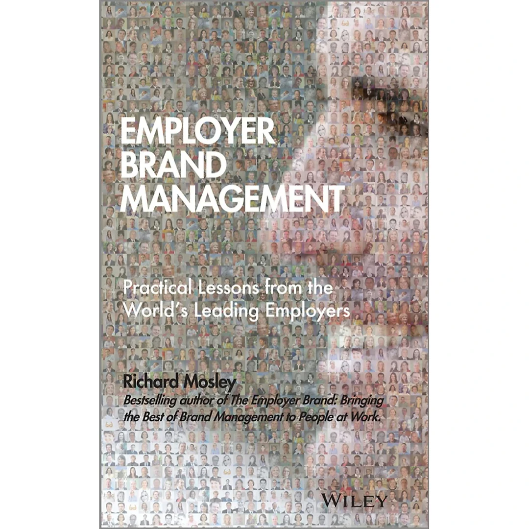 Employer Brand Management: Practical Lessons from the World's Leading Employers