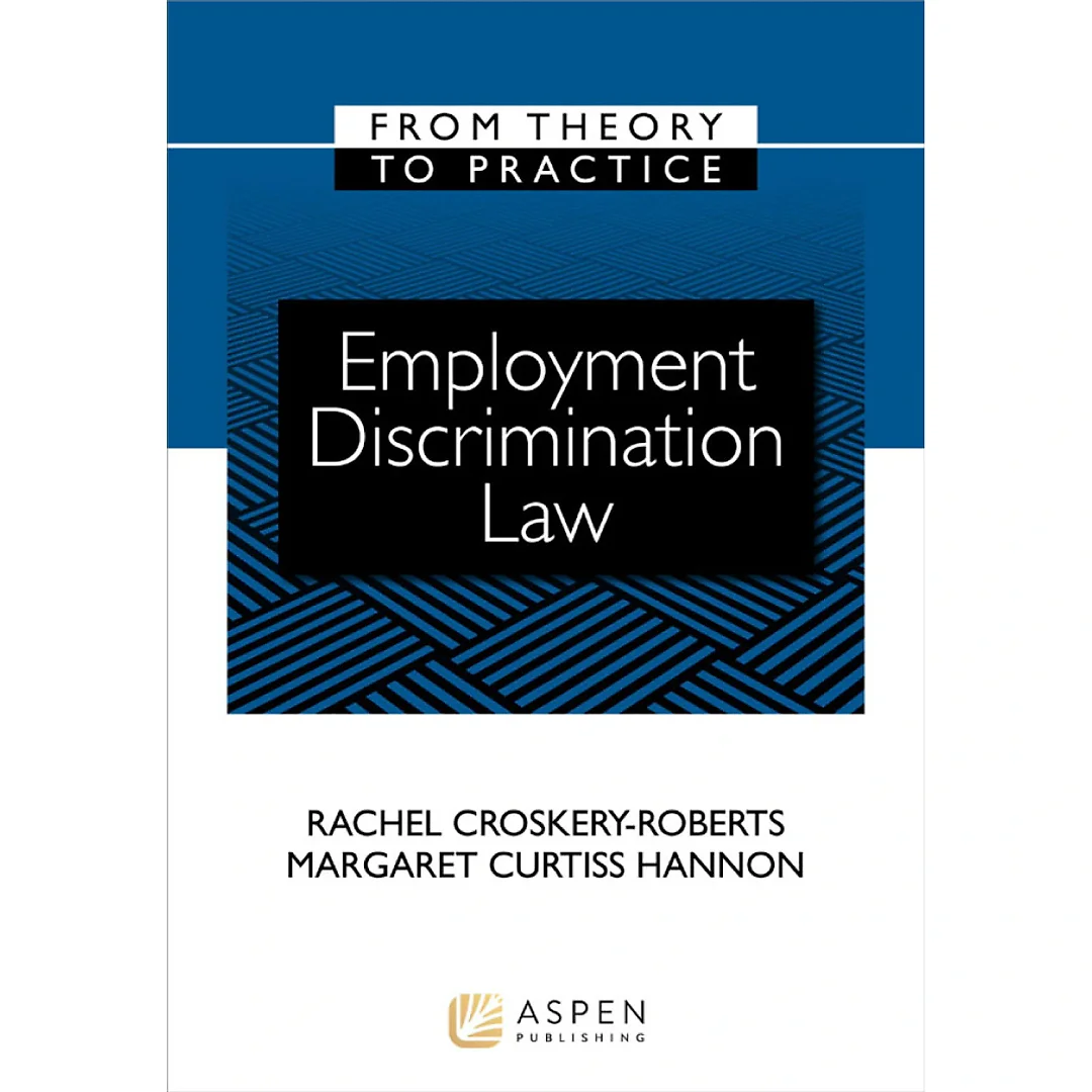 Employment Discrimination Law: From Theory to Practice