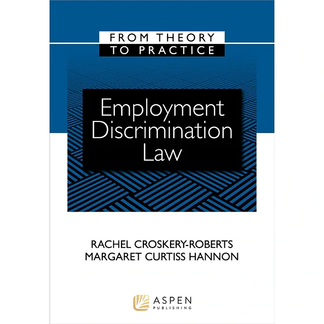 Employment Discrimination Law: From Theory to Practice