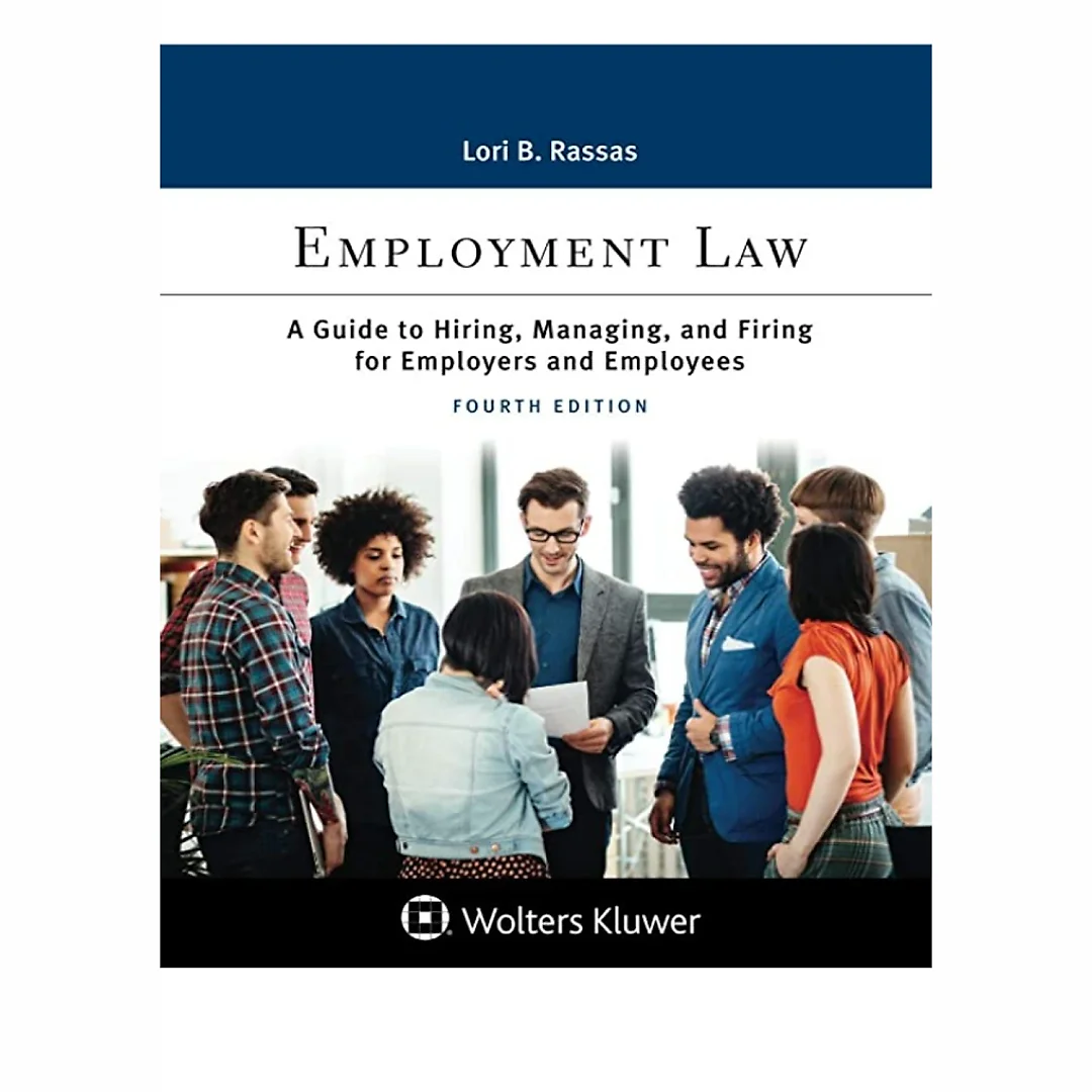 Employment Law: A Guide to Hiring, Managing, and Firing for Employers and Employees