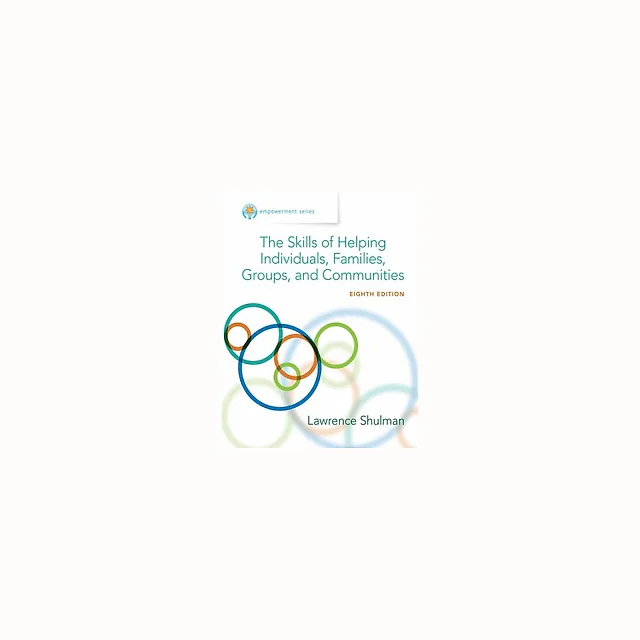 Empowerment Series The Skills of Helping Individuals, Families, Groups, and Communities 8th Edition by Lawrence Shulman
