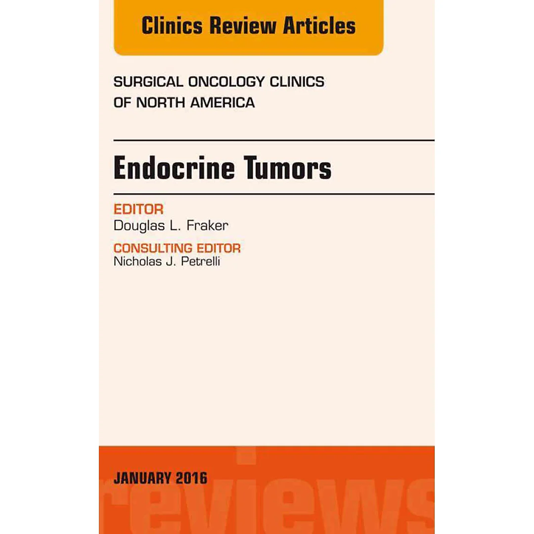 Endocrine Tumors, An Issue of Surgical Oncology Clinics of North America
