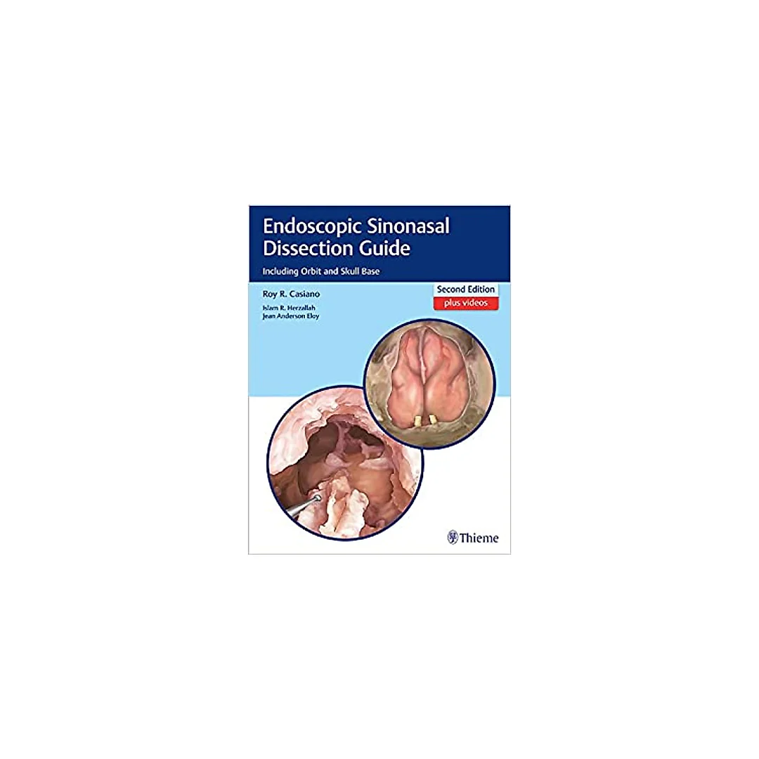 Endoscopic Sinonasal Dissection Guide: Including Orbit and Skull Base