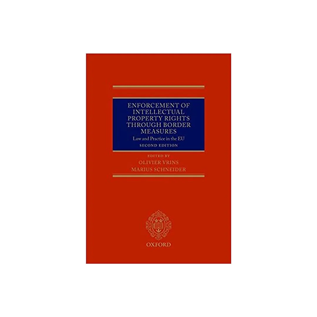 Enforcement of Intellectual Property Rights through Border Measures: Law and Practice in the EU