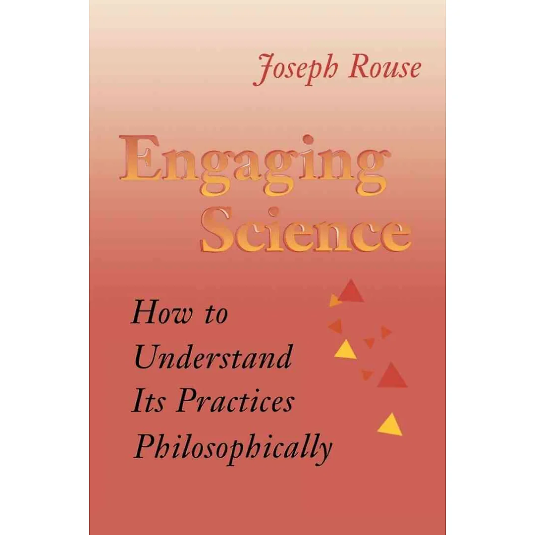 Engaging Science: How to Understand Its Practices Philosophically