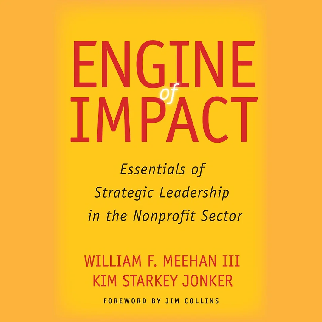Engine of Impact: Essentials of Strategic Leadership in the Nonprofit Sector
