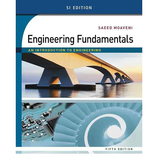 Engineering Fundamentals: An Introduction to Engineering SI Edition 5th Edition