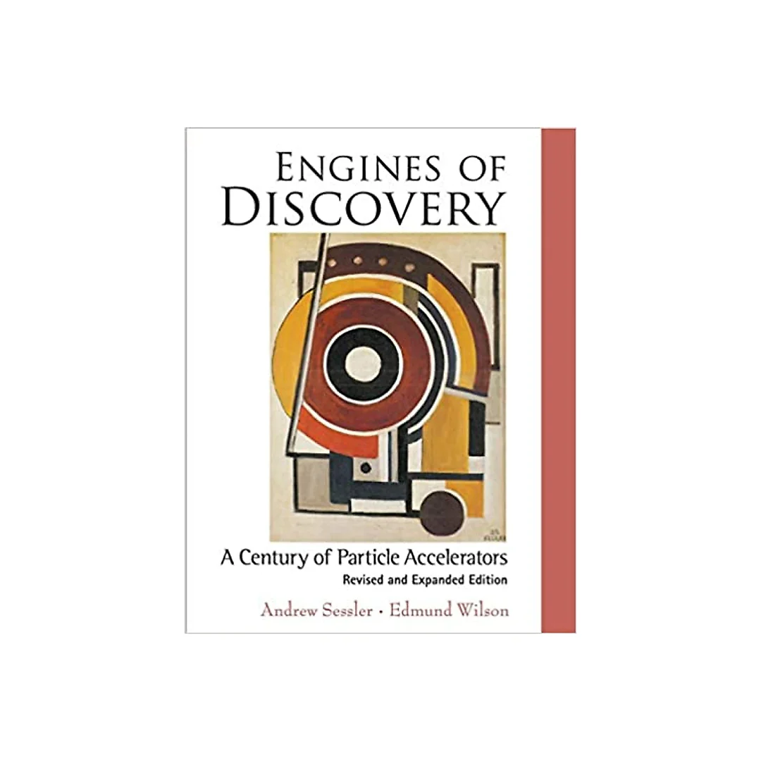 Engines Of Discovery: A Century Of Particle Accelerators (Revised And Expanded Edition): A Century of Particle Accelerators